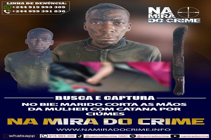 No Bié: Marido corta as mãos da mulher com catana por ciúmes