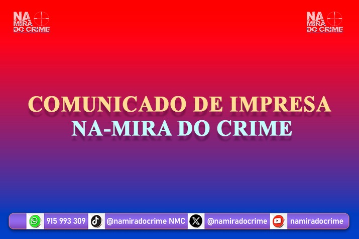 COMUNICADO DE IMPRENSA - NA MIRA DO CRIME